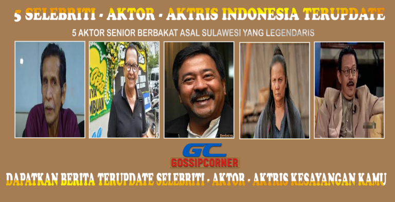 5 Aktor Senior Berbakat Asal Sulawesi yang Legendaris